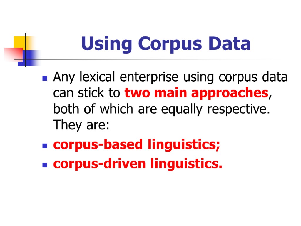 Using Corpus Data Any lexical enterprise using corpus data can stick to two main